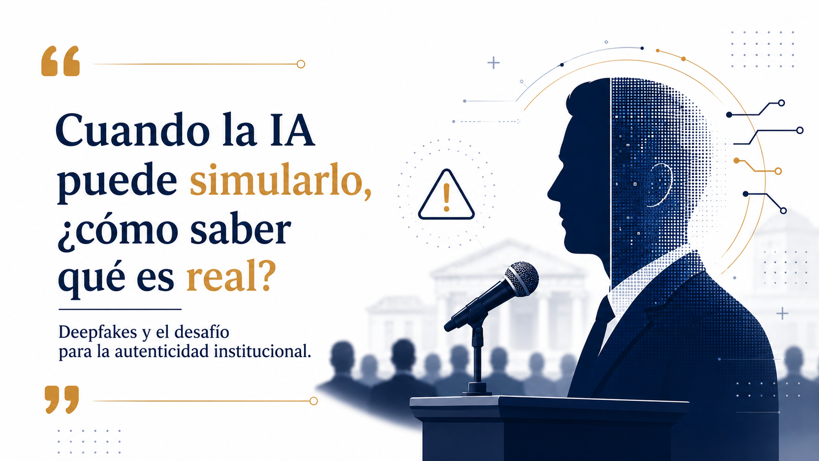 Deepfakes y eventos oficiales: una amenaza emergente para la confianza institucional